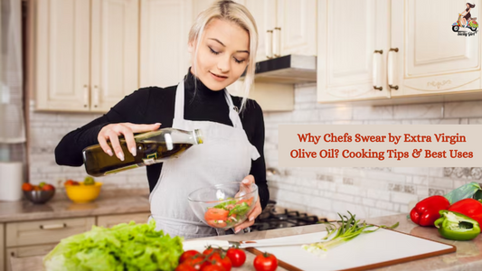 Why Chefs Swear by Extra Virgin Olive Oil? Cooking Tips & Best Uses