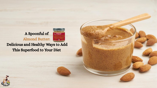 A Spoonful of Almond Butter: Delicious and Healthy Ways to Add This Superfood to Your Diet
