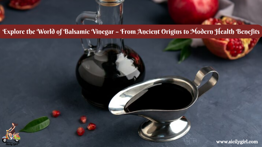 Explore the World of Balsamic Vinegar – From Ancient Origins to Modern Health Benefits